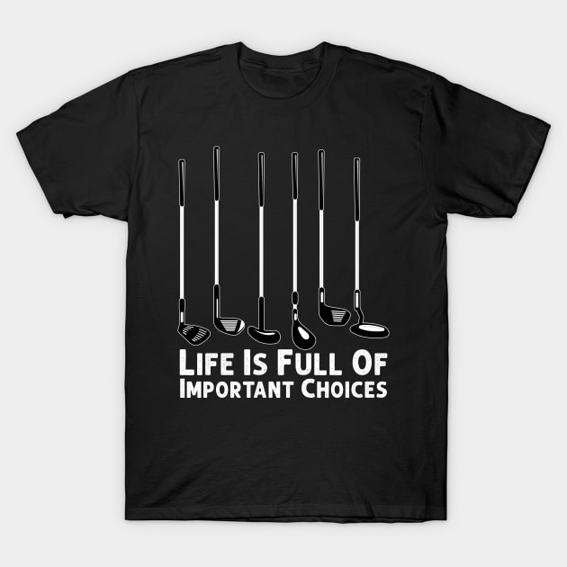 Life Is Full Of Important Choices Golf Player Golf Lovers T-Shirt by Herotee